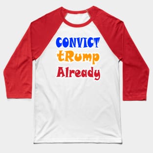 Convict tRump Already - Graffiti Multicolored - Back Baseball T-Shirt